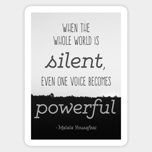 Quote by Malala Yousafzai: When the world is silent, even one voice becomes powerful Sticker